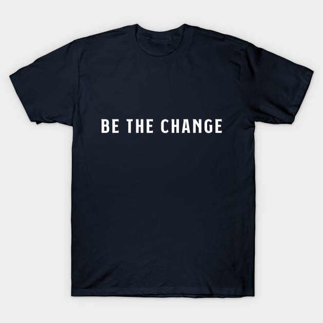 Be the change T-Shirt by PallKris